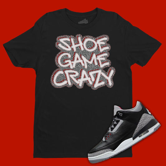 Shoe Game Crazy Black T-Shirt Matching Jordan 3 Black Cement