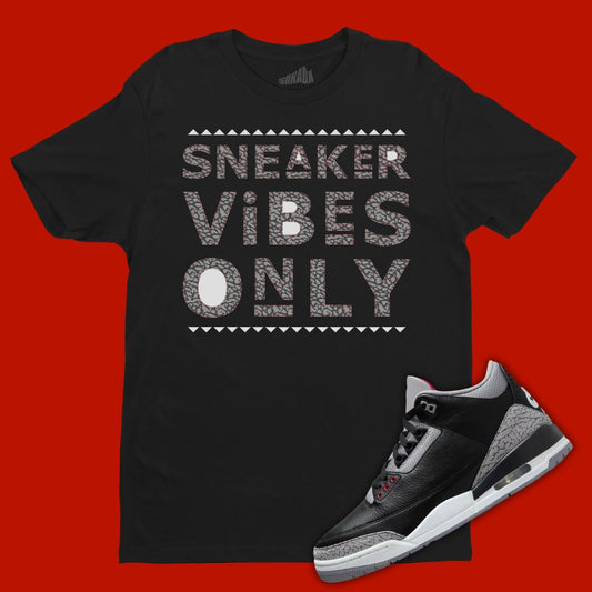 Sneaker Vibes Only Black T-Shirt Matching Jordan 3 Black Cement