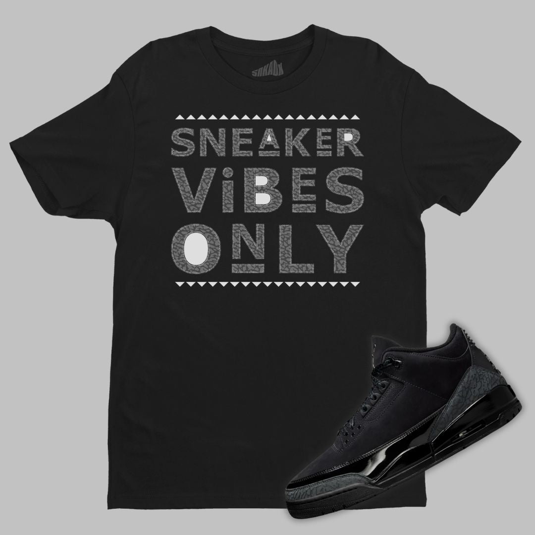 Sneaker Vibes Only T-Shirt Matching Jordan 3 Black Cat