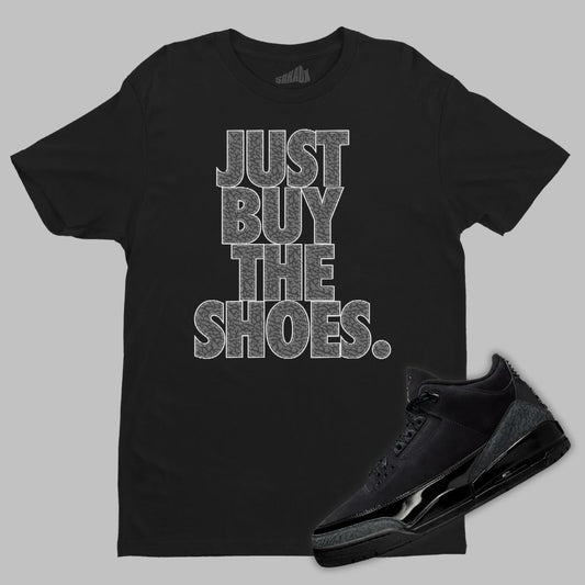 Just Buy The Shoes T-Shirt Matching Jordan 3 Black Cat