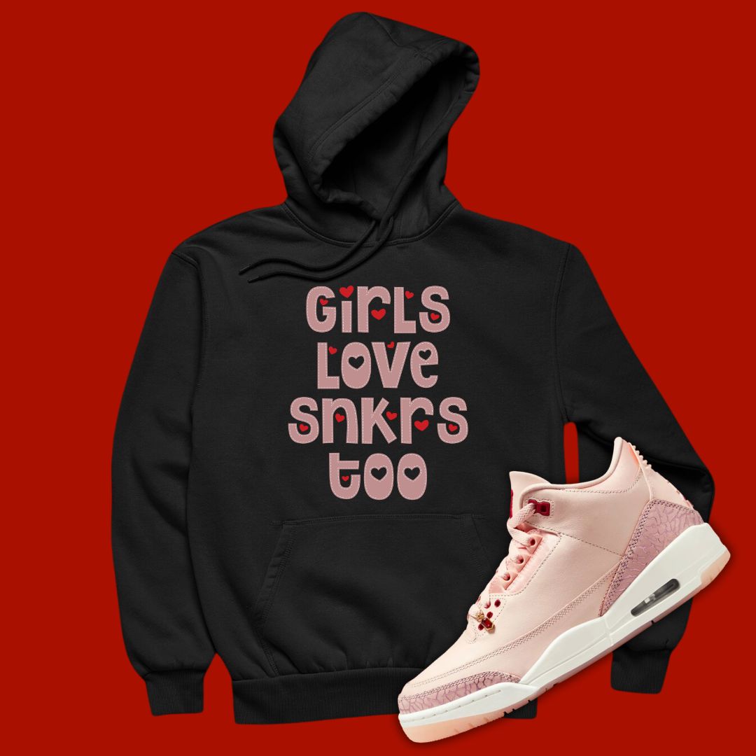 Black 'Girls Love Sneakers Too' hoodie designed to match the Air Jordan 3 Valentine's Day 2025, featuring bold typography and sneaker-inspired graphics.