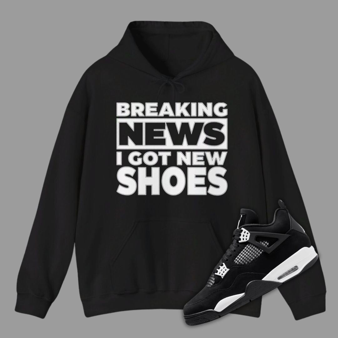 Breaking News I Got New Shoes Hoodie Matching Jordan 4 White Thunder