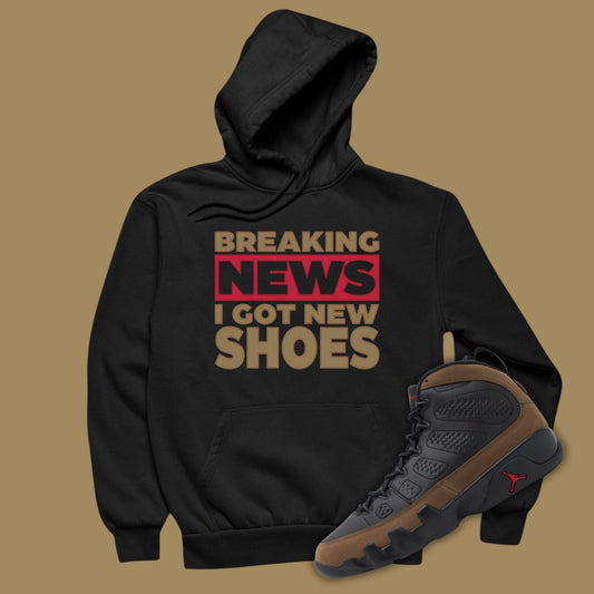 Breaking News I Got New Shoes Black Hoodie Matching Jordan 9 Olive