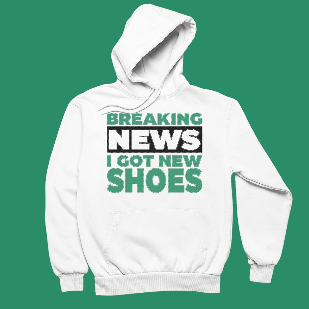 Hoodie/Breaking News I Got New Shoes