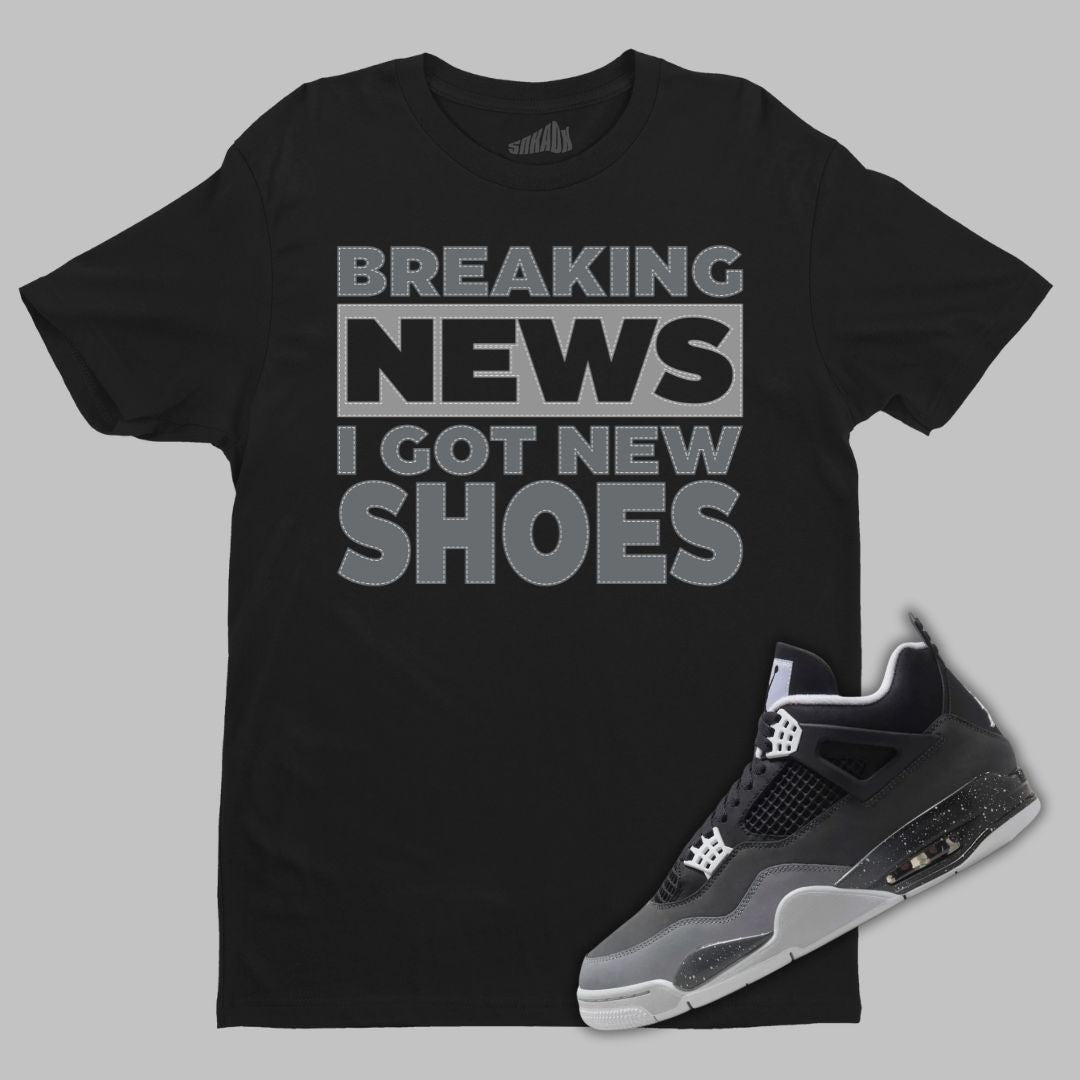 Breaking News I Got New Shoes Black T-Shirt Matching Jordan 4 Fear 2024