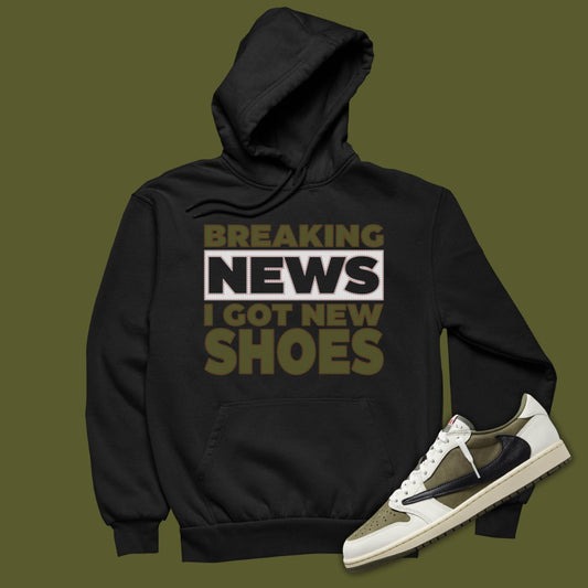 Breaking News I Got New Shoes Black Hoodie Matching Travis Scott x Air Jordan 1 Low OG Medium Olive