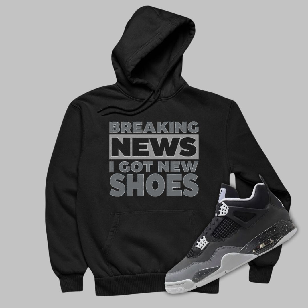 Breaking News I Got New Shoes Black Hoodie Matching Jordan 4 Fear 2024