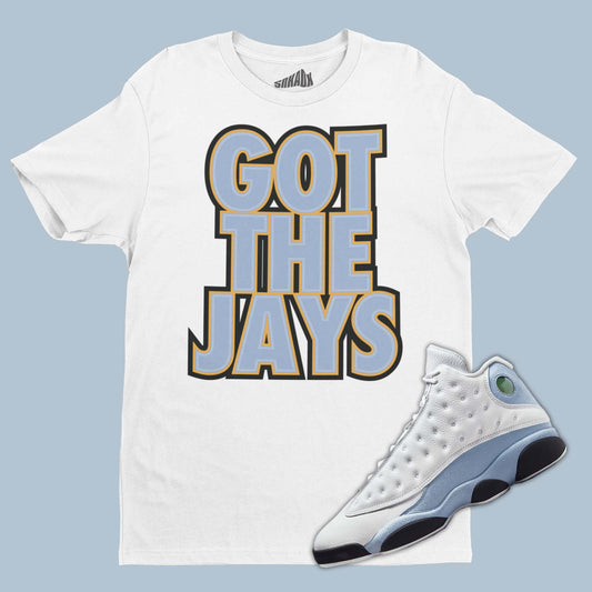 Got The Jays T-Shirt Matching Air Jordan 13 Blue Grey