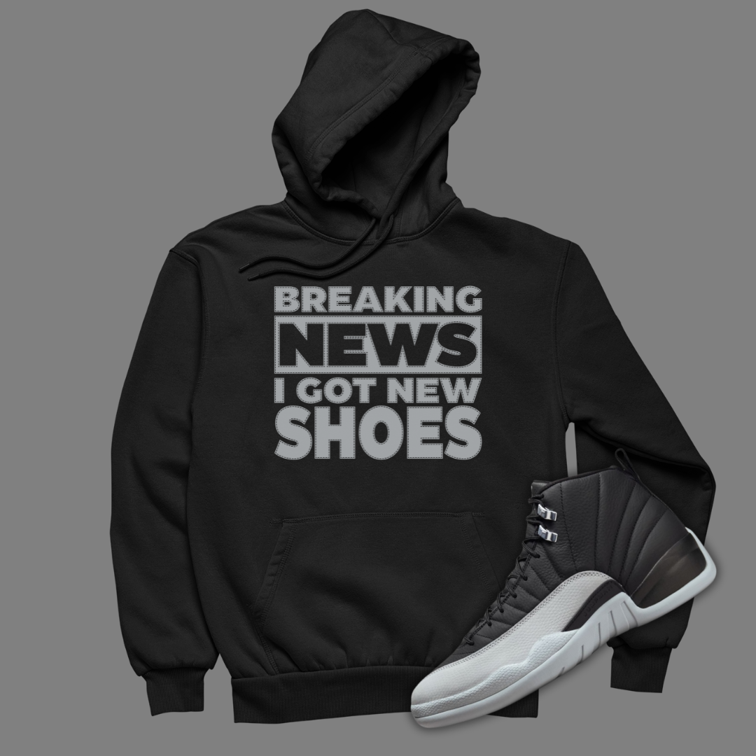 Breaking News I Got New Shoes Black Hoodie Matching Jordan 12 Barons