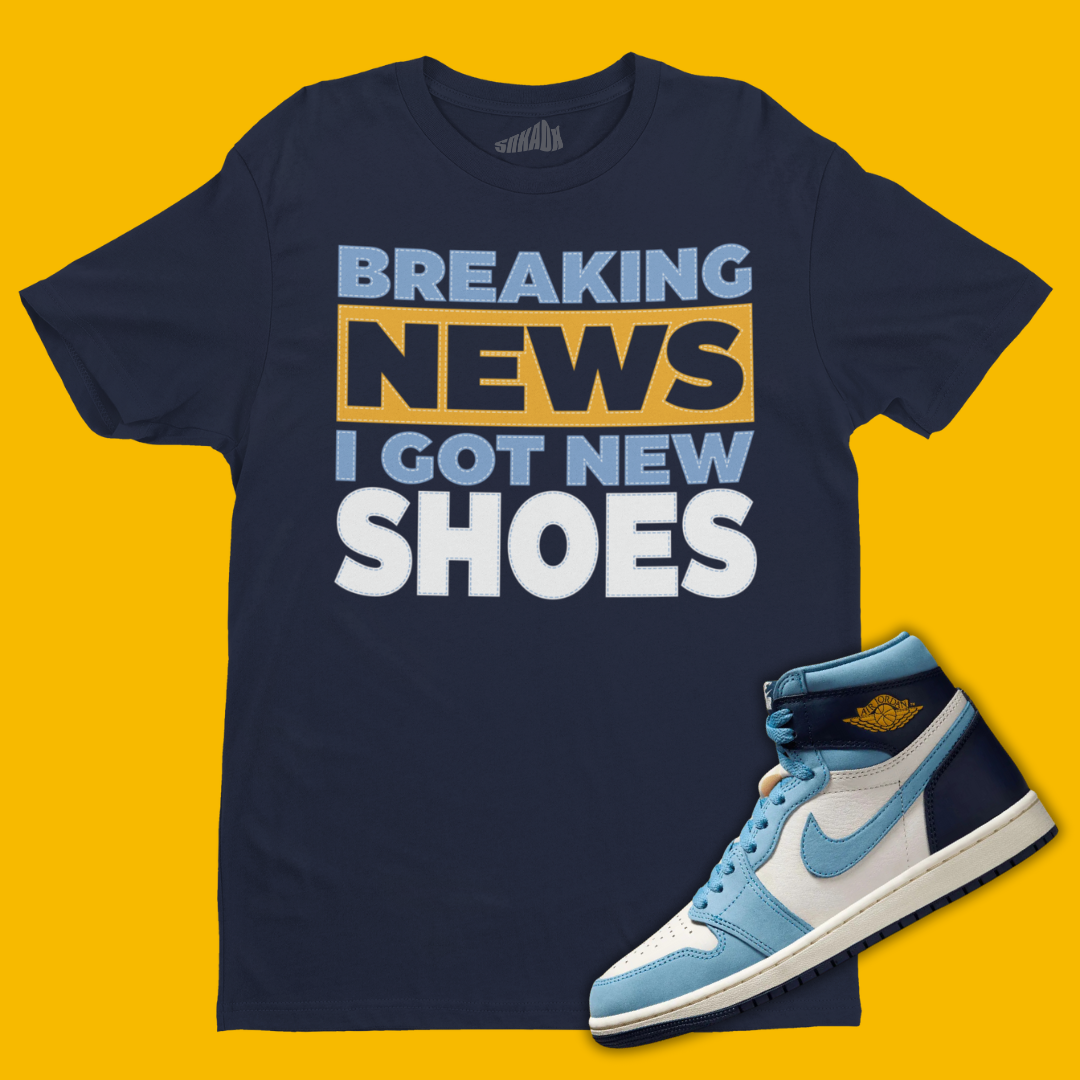 Breaking News I Got New Shoes T-Shirt Matching Air Jordan 1 First In Flight