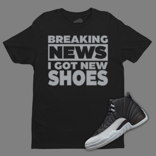 Breaking News I Got New Shoes Black T-Shirt Matching Jordan 12 Barons