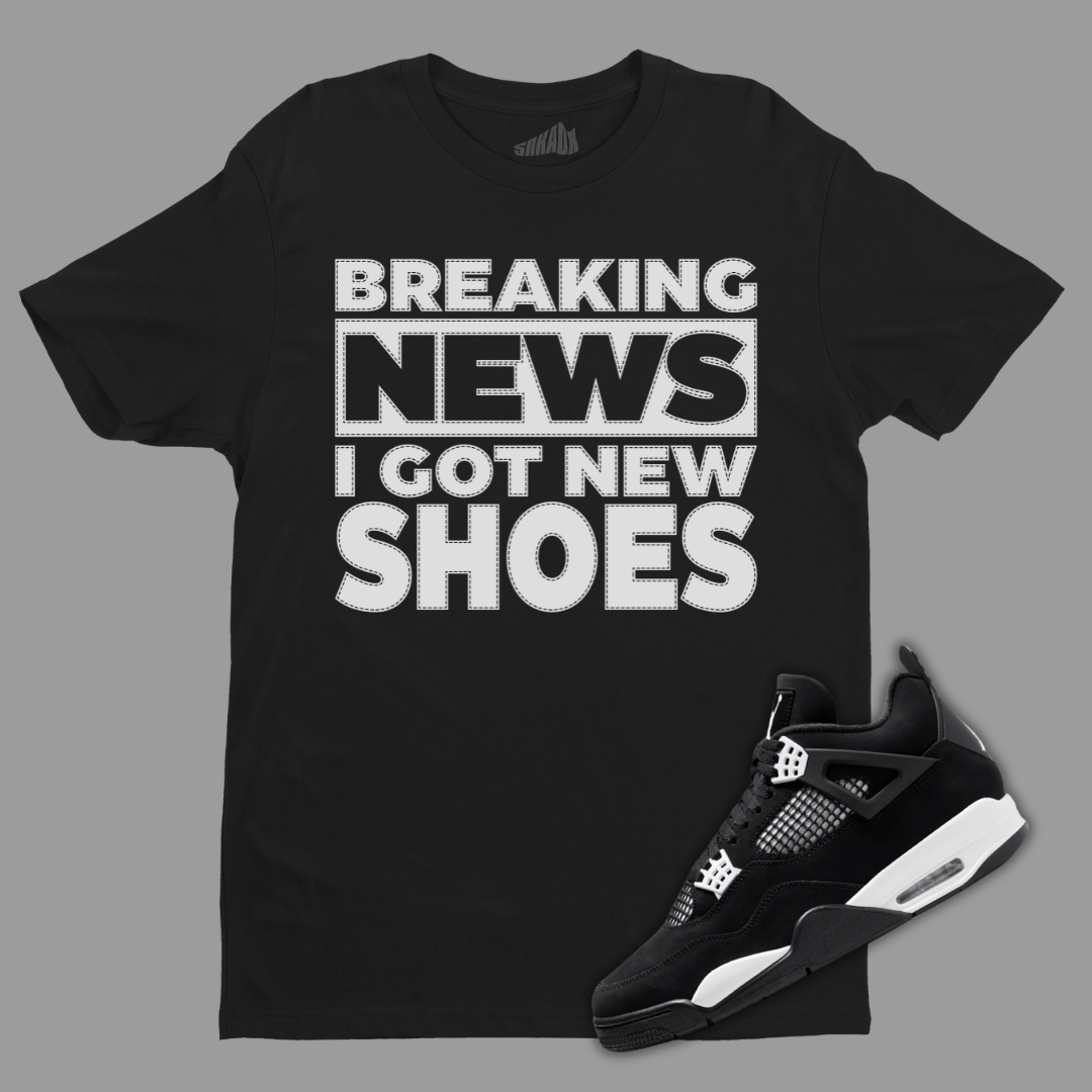 Breaking News I Got New Shoes Black Black T-Shirt Matching Jordan 4 White Thunder