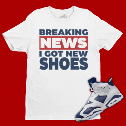 Breaking News I Got New Shoes T-Shirt Matching Jordan 6 Olympic