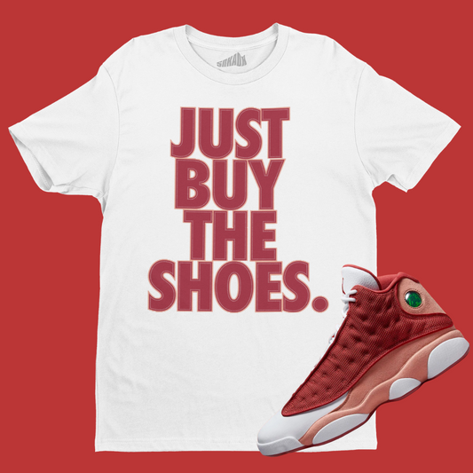 Just Buy The Shoes T-Shirt Matching Air Jordan 13 Dune Red