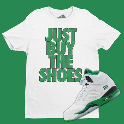 Just Buy The Shoes T-Shirt Matching Air Jordan 5 Lucky Green