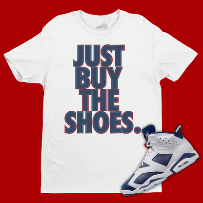 Just Buy The Shoes T-Shirt Matching Jordan 6 Olympic