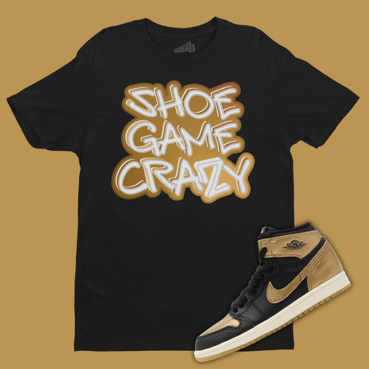 Shoe Game Crazy T-Shirt Matching Jordan 1 High OG Metallic Gold