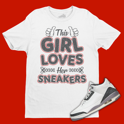 This Girl Loves Sneakers White T-Shirt Matching Jordan 3 Cement Grey